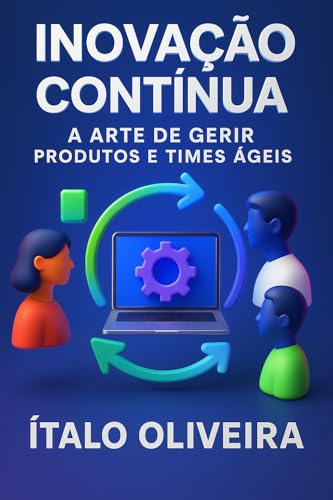 Capa do livro Inovação Contínua: A Arte de Gerir Produtos e Times Ágeis, de Ítalo Oliveira